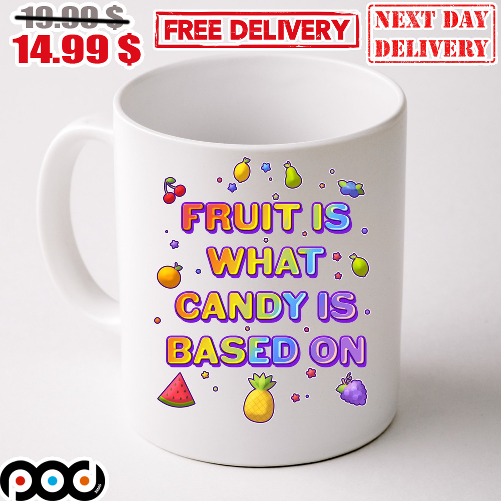 Fruit Is What Candy Is Based On Colorful Mug