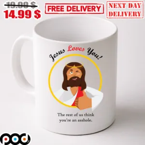 Jesus Loves You The Rest Of Us Think You're An Asshole Mug