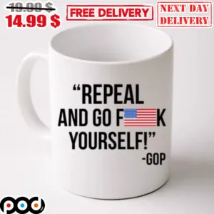 Repeal And Go Fuck Yourself Gop American Flag Mug