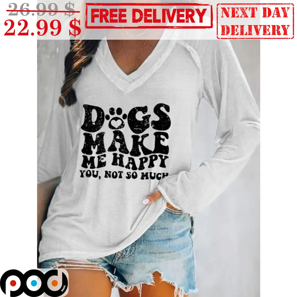 Dogs Make Me Happy You Not So Much Vintage Shirt