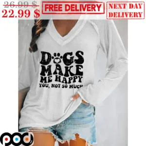 Dogs Make Me Happy You Not So Much Vintage Shirt