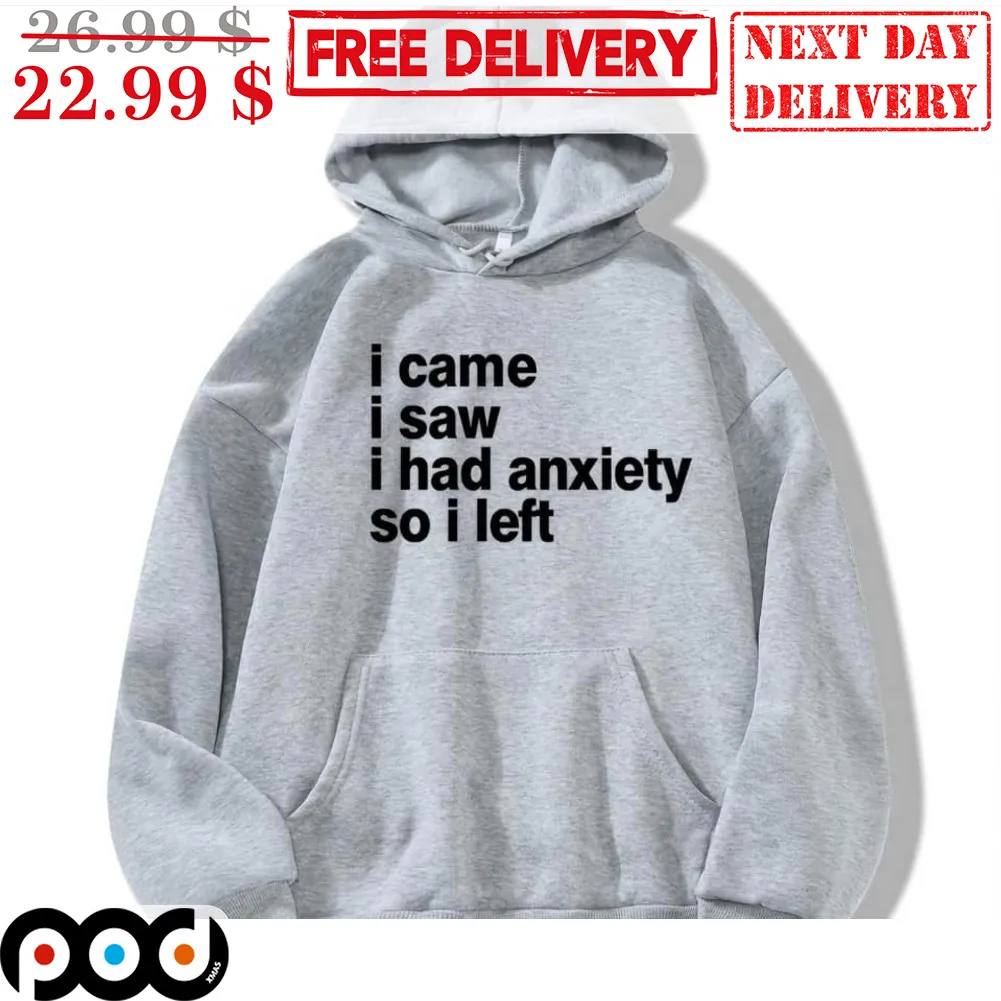 I Cam I Saw I Had Anxiety So I Left Shirt