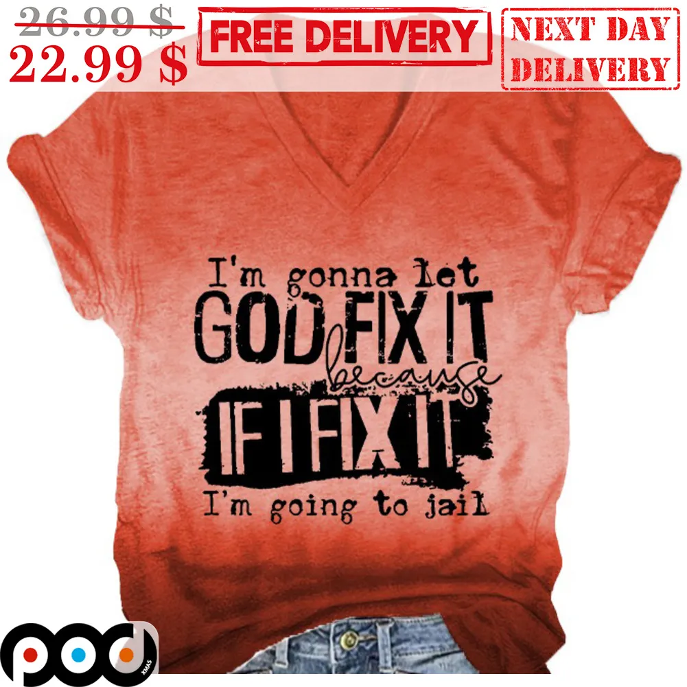 I'm Gonna Let God Fix It Because If I Fix It I'm Going To Jail Vintage Shirt