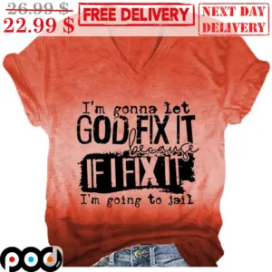 I'm Gonna Let God Fix It Because If I Fix It I'm Going To Jail Vintage Shirt
