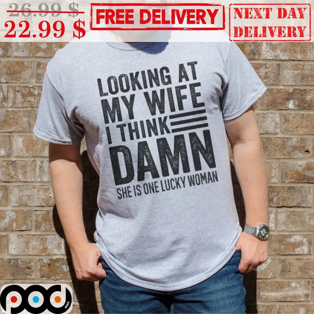 Looking At My Wife I Think Damn She Is One Lucky Woman Vintage Shirt