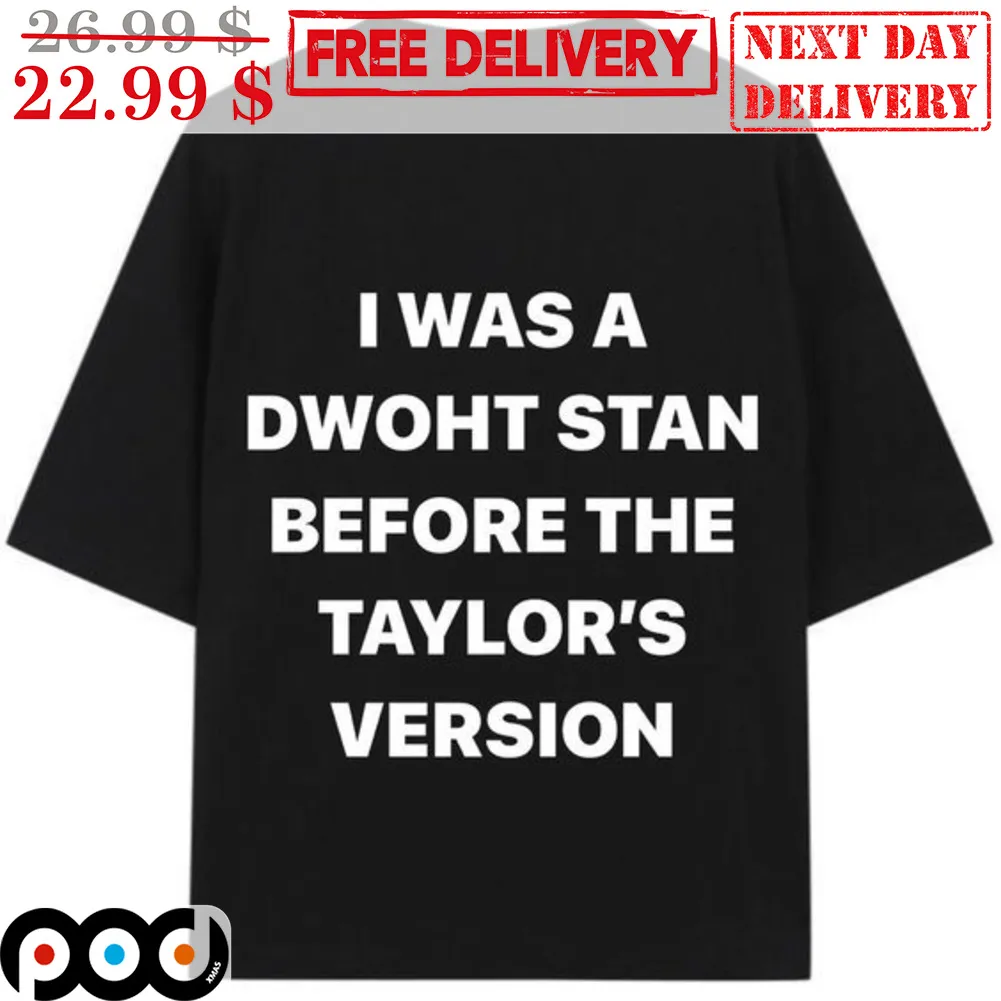I Was A Dwoht Stan Before The Taylor's Version Shirt