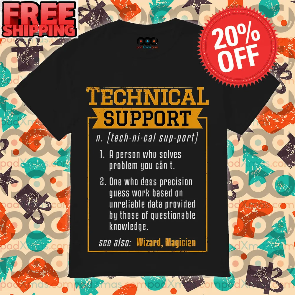Technical Support A Person Who Solves Problem You Can't One Who Does Precision Guess Work Based On Unreliable Data Provided By Those Of Questionable Knowledge Shirt