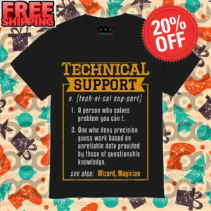 Technical Support A Person Who Solves Problem You Can't One Who Does Precision Guess Work Based On Unreliable Data Provided By Those Of Questionable Knowledge Shirt