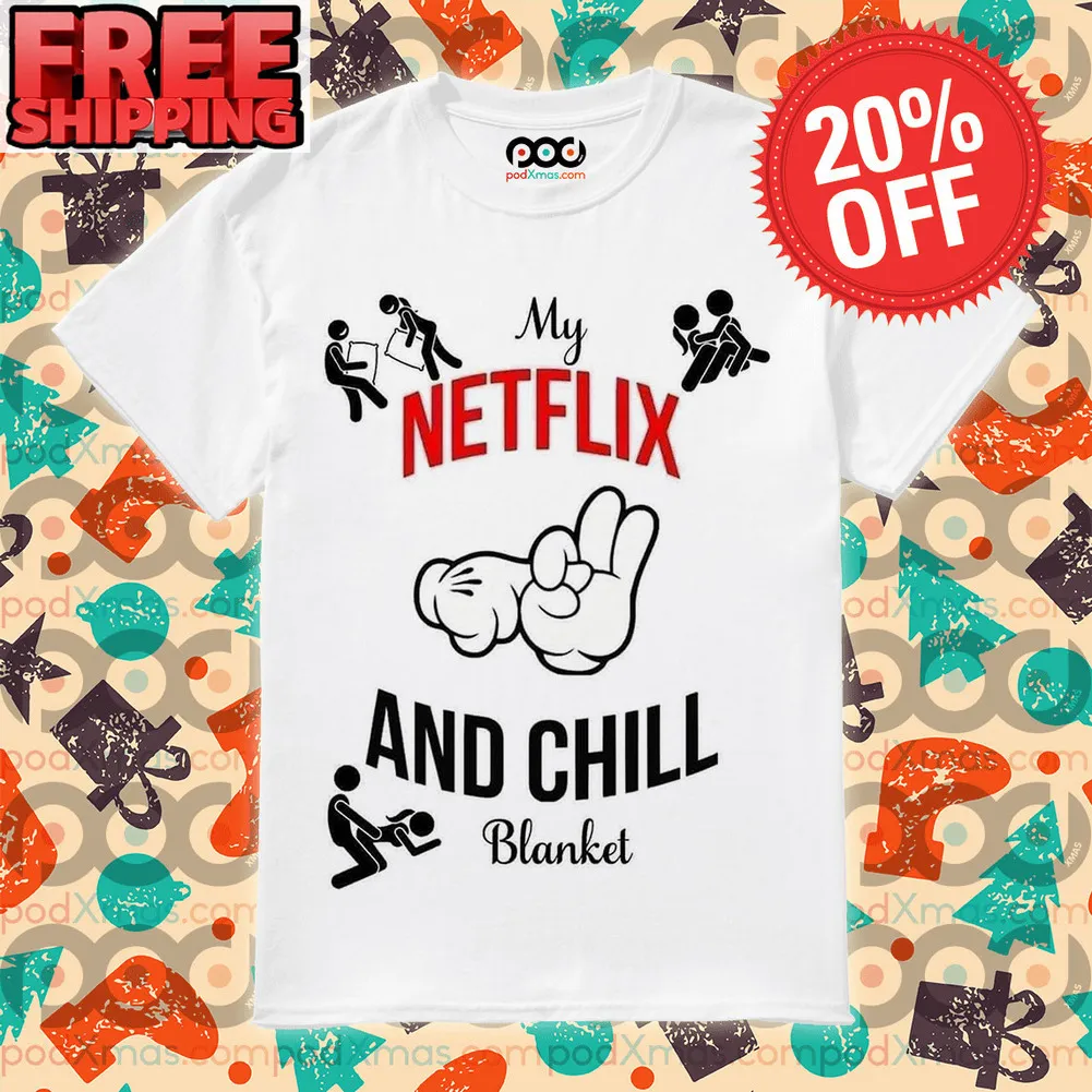 My Netflix And Chill Blanket Make Love Posture Sex Shirt