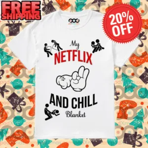 My Netflix And Chill Blanket Make Love Posture Sex Shirt