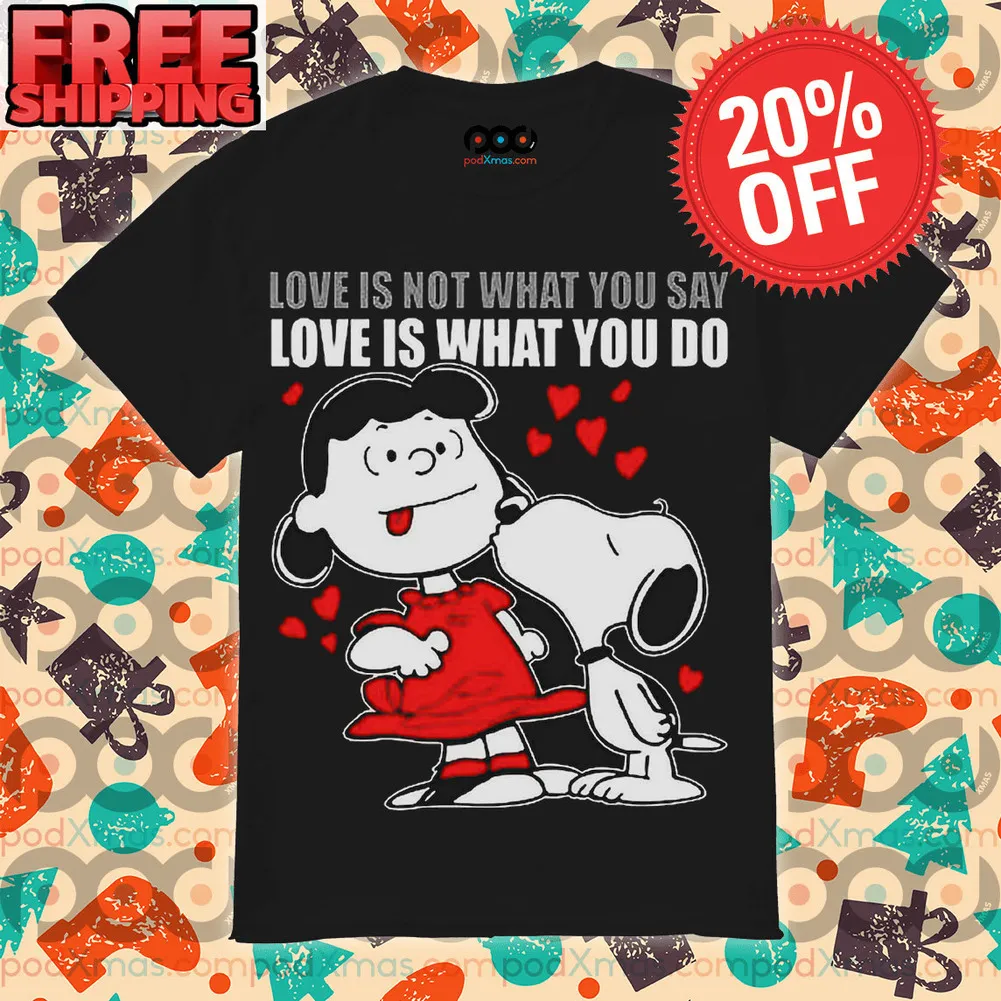 Snoopy Kiss Love Is Not What You Say Love Is What You Do Shirt