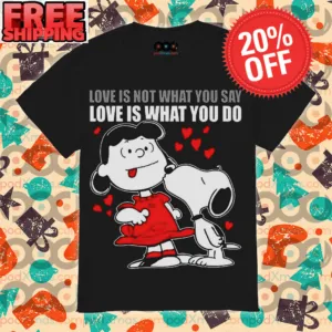 Snoopy Kiss Love Is Not What You Say Love Is What You Do Shirt