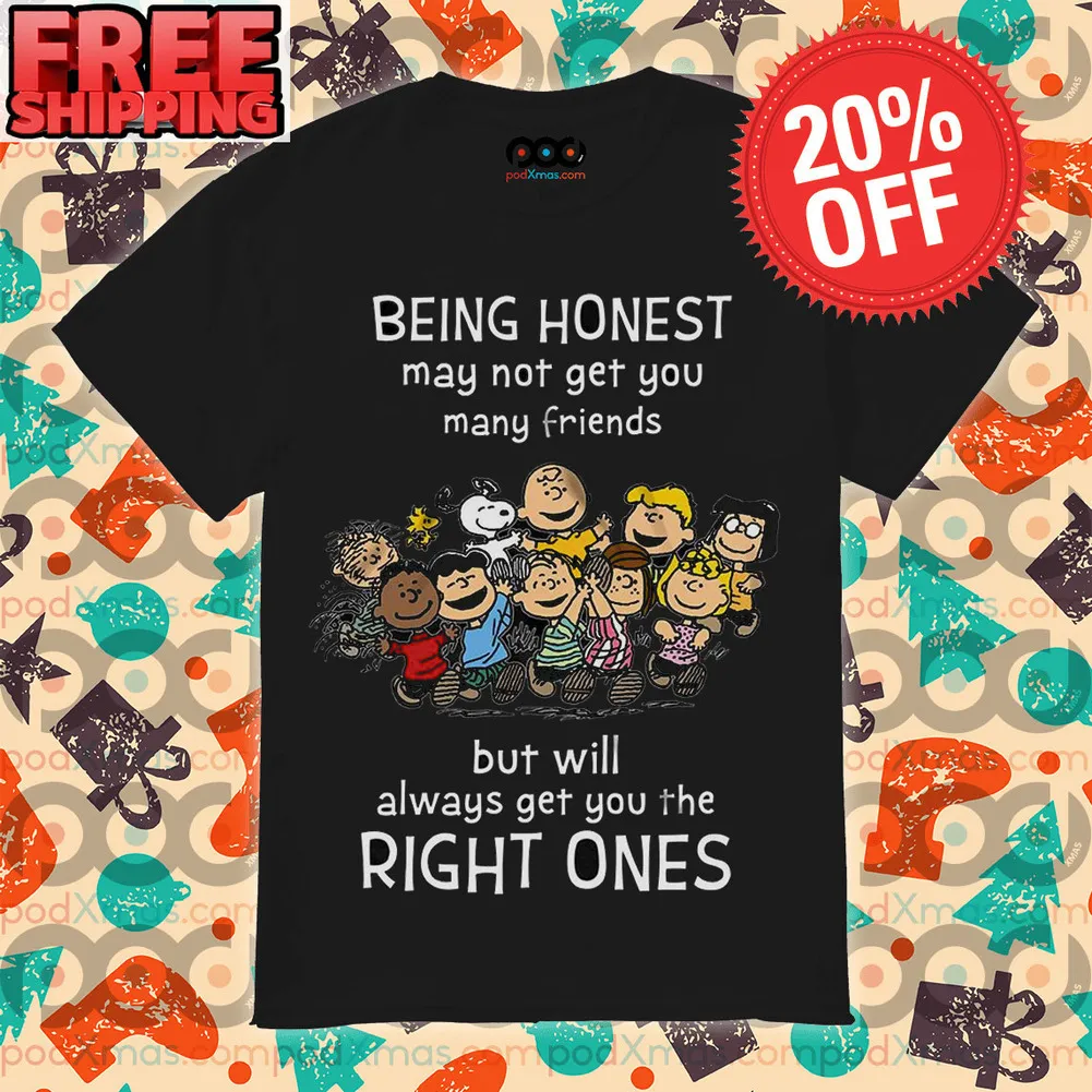 Snoopy And Friends Being Honest May Not Get You Many Friends But Will Always Get You The Right Ones Shirt