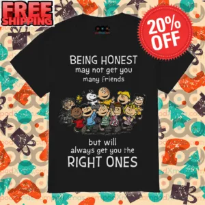 Snoopy And Friends Being Honest May Not Get You Many Friends But Will Always Get You The Right Ones Shirt