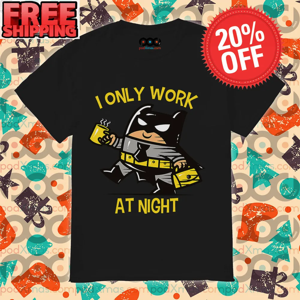 Bat Man I Only Work At Night Shirt