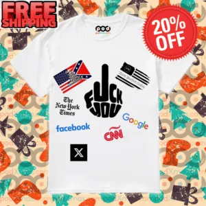 The New York Times Facebook X CNN Google Fuck You Shirt