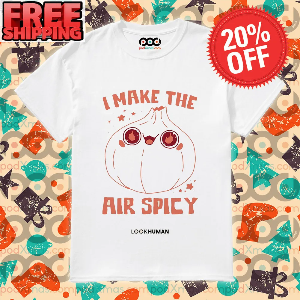 Garlic I Make The Air Spicy Look Human Shirt