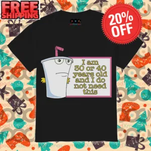 Plastic Glass I Am 30 Or 40 Years Old And I Do Not Need This Shirt
