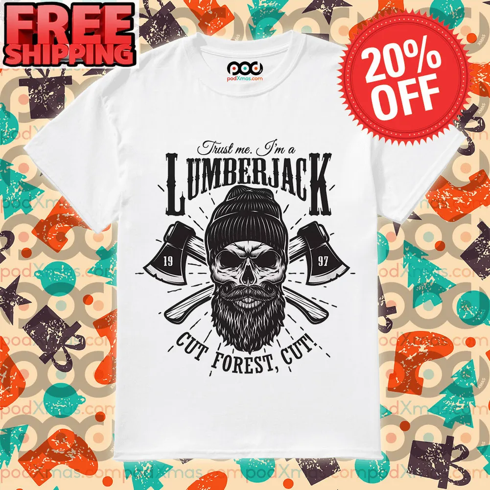 Axe Skull Trust Me I'm A Lumberjack Cut Forest Cut Shirt