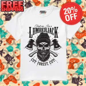 Axe Skull Trust Me I'm A Lumberjack Cut Forest Cut Shirt
