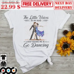 Couple The Little Voices In My Head Keep Telling Me To Go Dancing Shirt