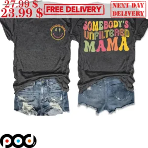 Smile Face Somebody's Unfiltered Mama Shirt