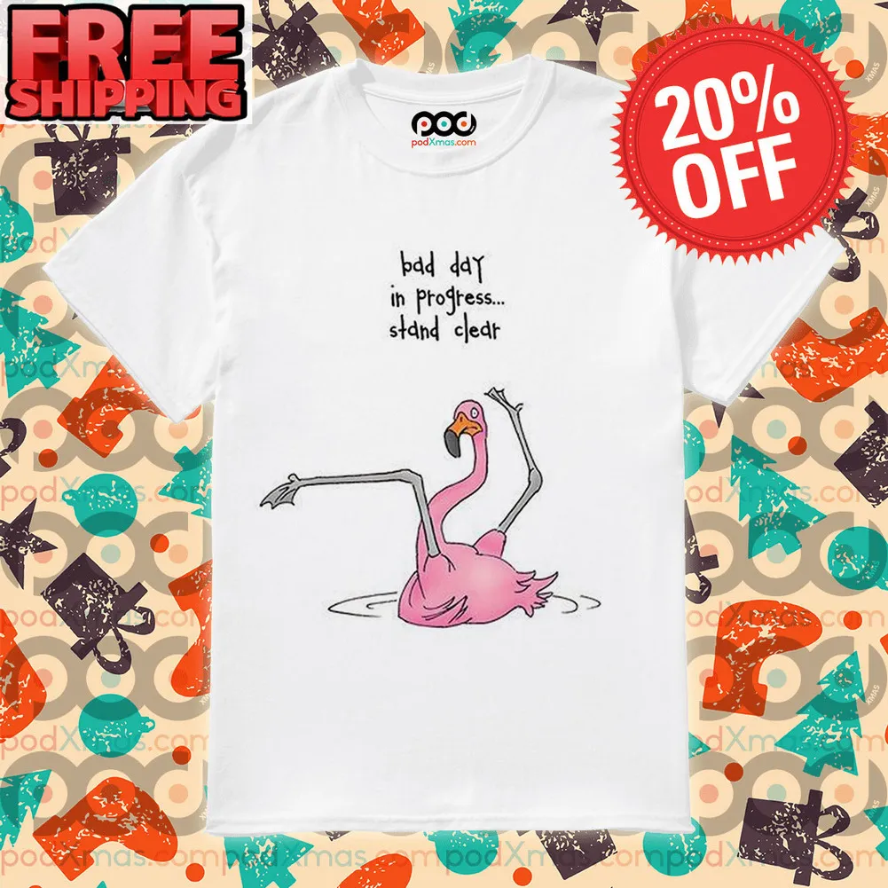 Flamingo Bad Day In Progress Stand Clear Shirt