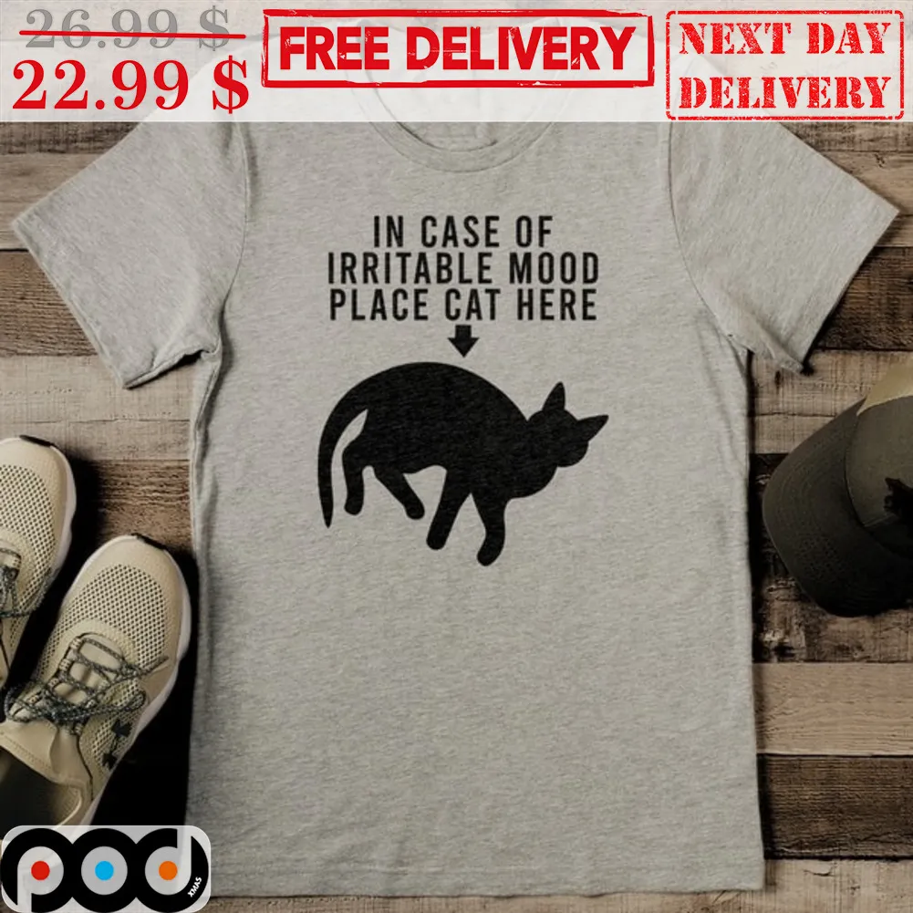 Cat In Case Of Irritable Mood place Cat here Shirt
