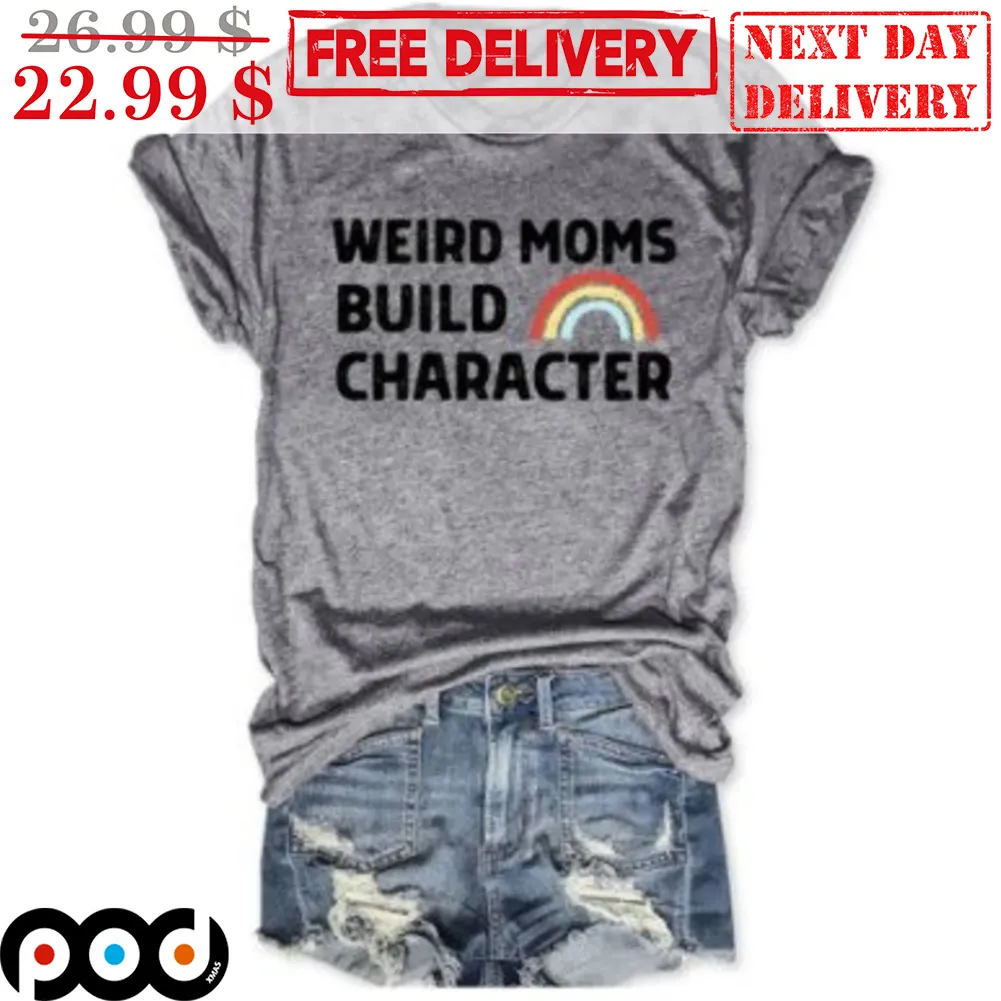 Rainbow Weird Moms Build Character Shirt