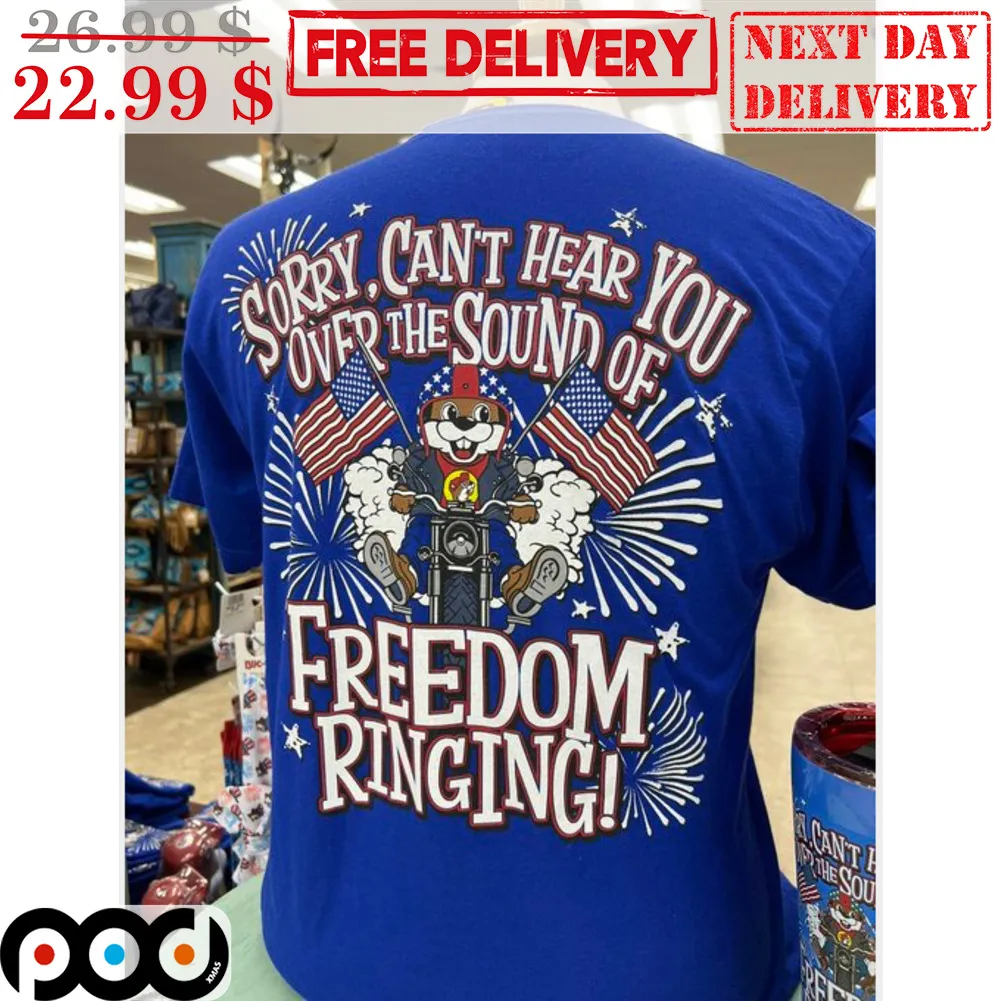 Buc-Ee's Sorry Can't Hear You Over The Sound Of Freedom Ringing Shirt