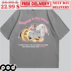 Cat Nanyangi In The House Since 2000 I Wish I Was A Cat No School No Work Just Meow Meow And Jeamin Shirt