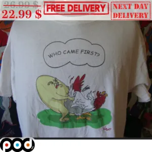 Egg Vs Chicken Who Came First Fun Shirt