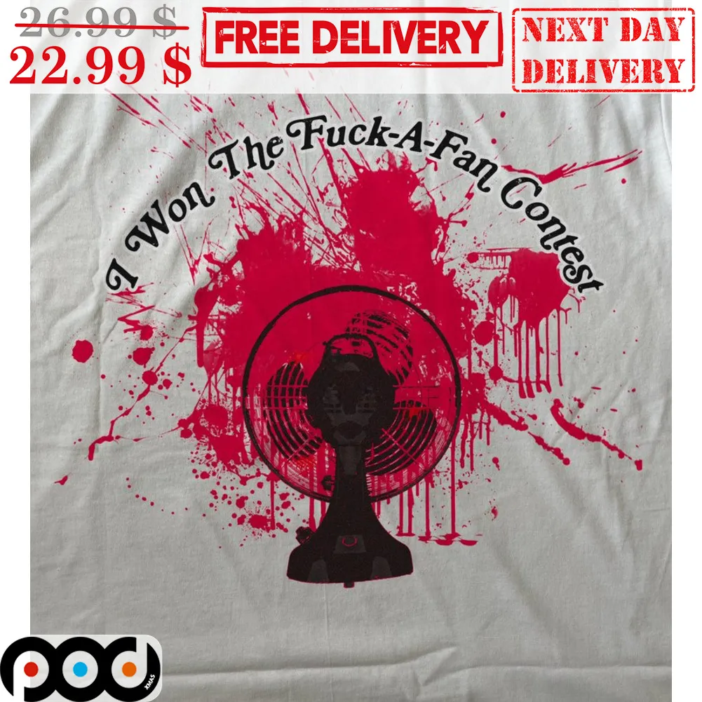 Fan I Won The Fuck-A-Fan Contest Shirt