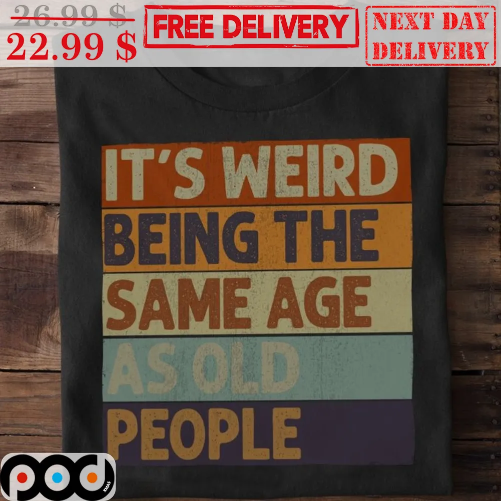 It's Weird Being The Same Age As Old People Vintage Shirt
