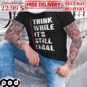 Think While It's Still Legal Vintage Shirt