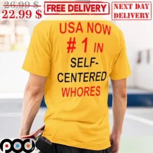 USA Now #1 In Self-centered Whores Shirt