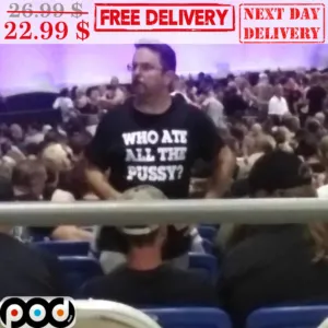 Who Ate All The Pussy Shirt