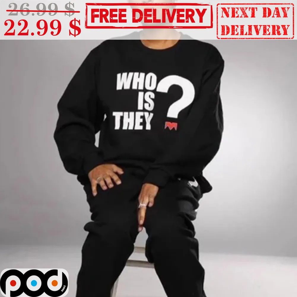 Who Is They Shirt