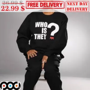 Who Is They Shirt