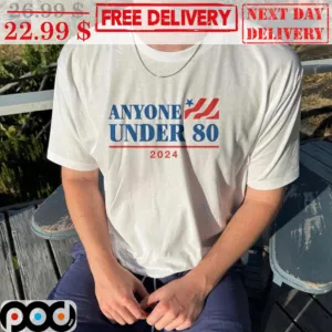 Anyone Under 80 2024 Shirt