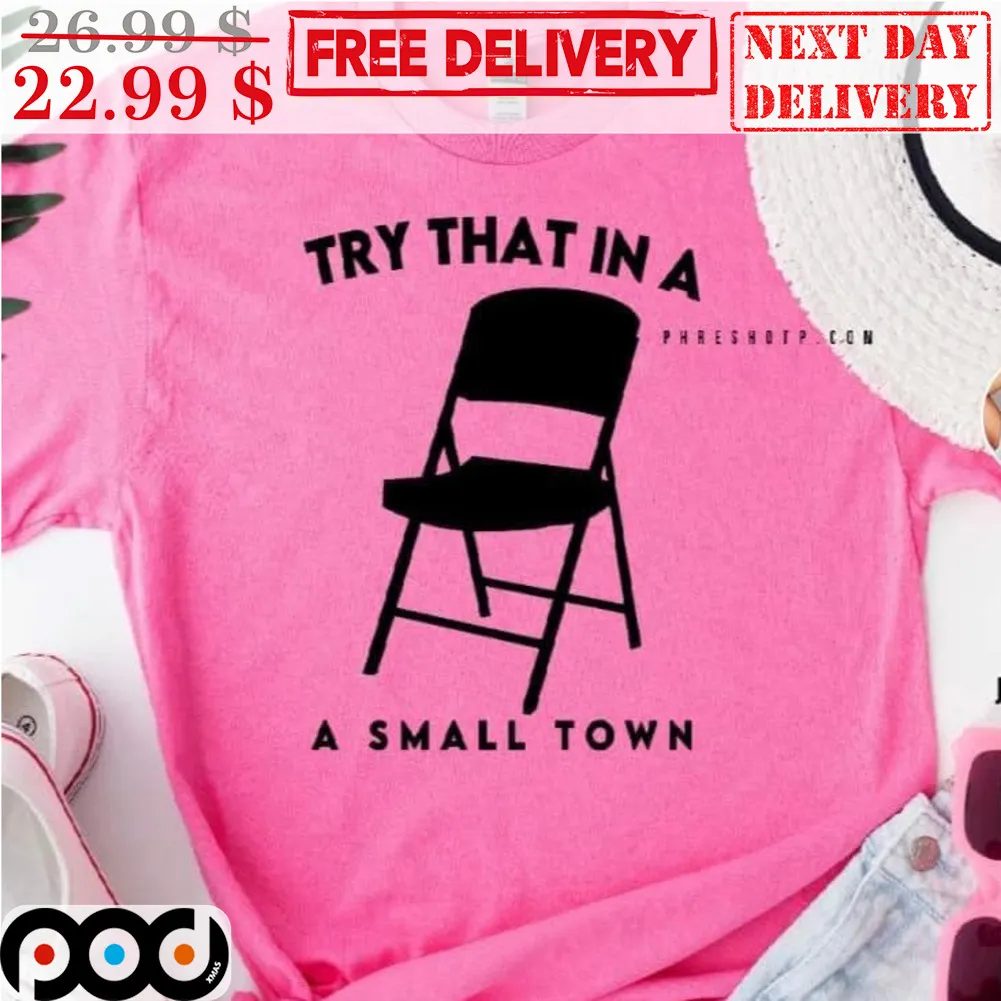 Chair Try That In A Small Town Fun SHirt