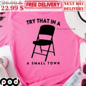 Chair Try That In A Small Town Fun SHirt