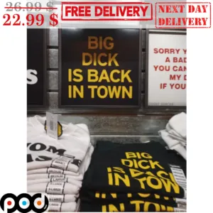 Big Dick Is Back In Town Shirt