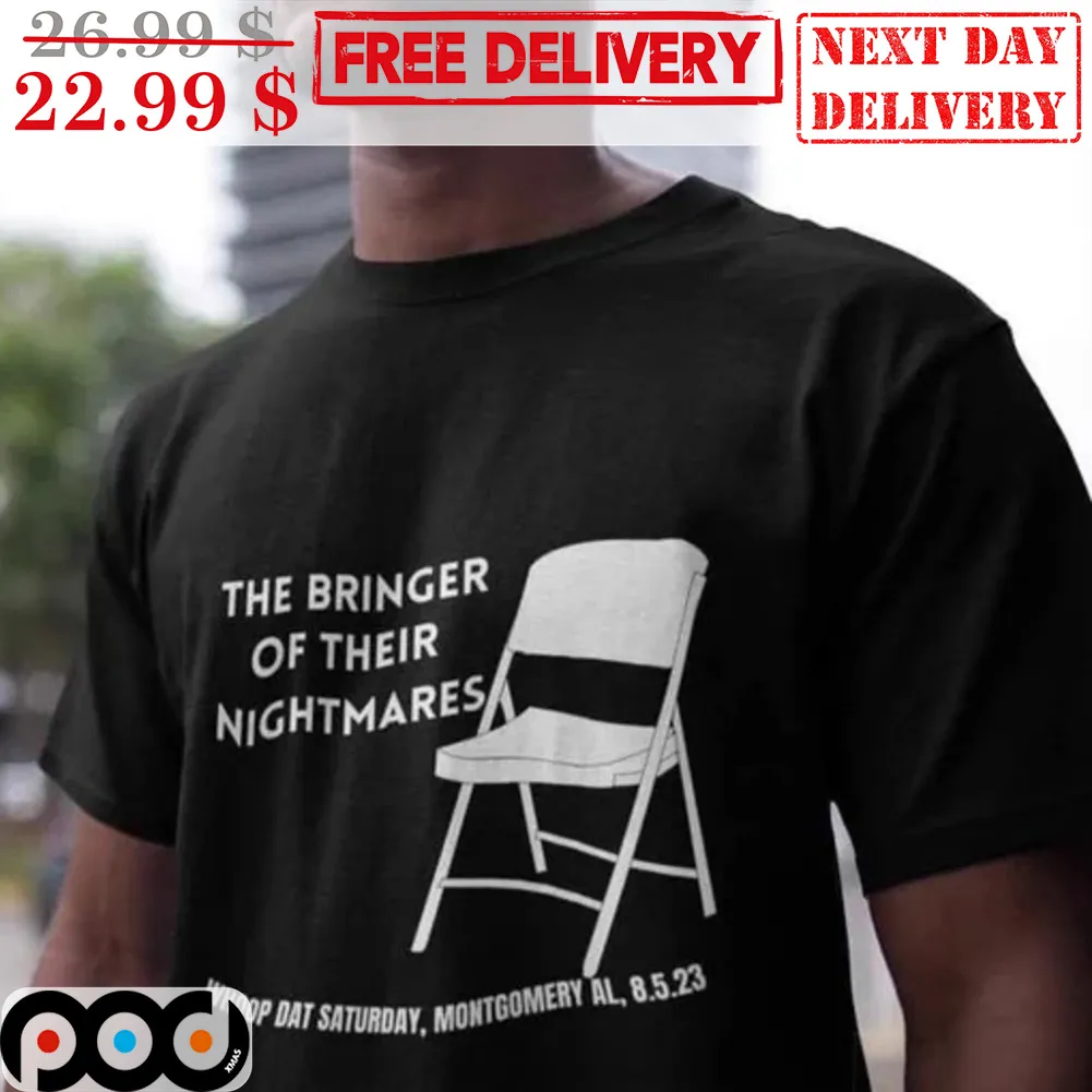 Chair The Bringer Of Their Nightmares Whoop Dat Saturday Montgomery 8.5.23 Shirt