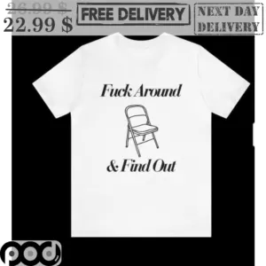Chair Fuck Around & Find Out Shirt