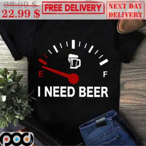 Fill Beer I Need Beer Shirt
