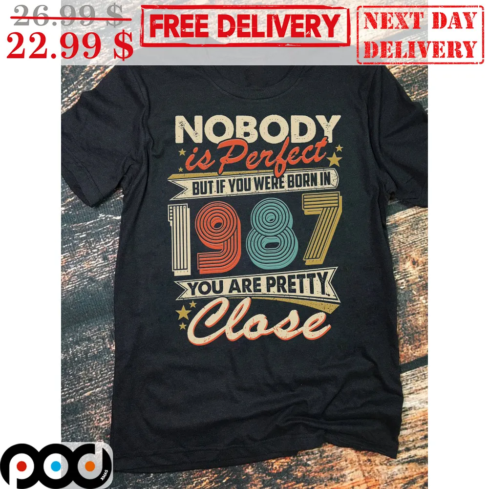 Nobody Is Perfect But If You Were Born In 1987 You Are Pretty Close Vintage Shirt