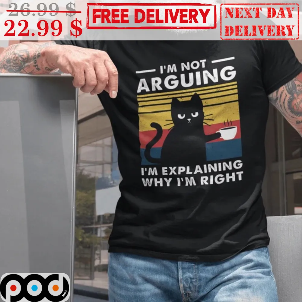 Black Cat I'm Not Arguing I'm Explaining Why I'm Right Vintage Shirt