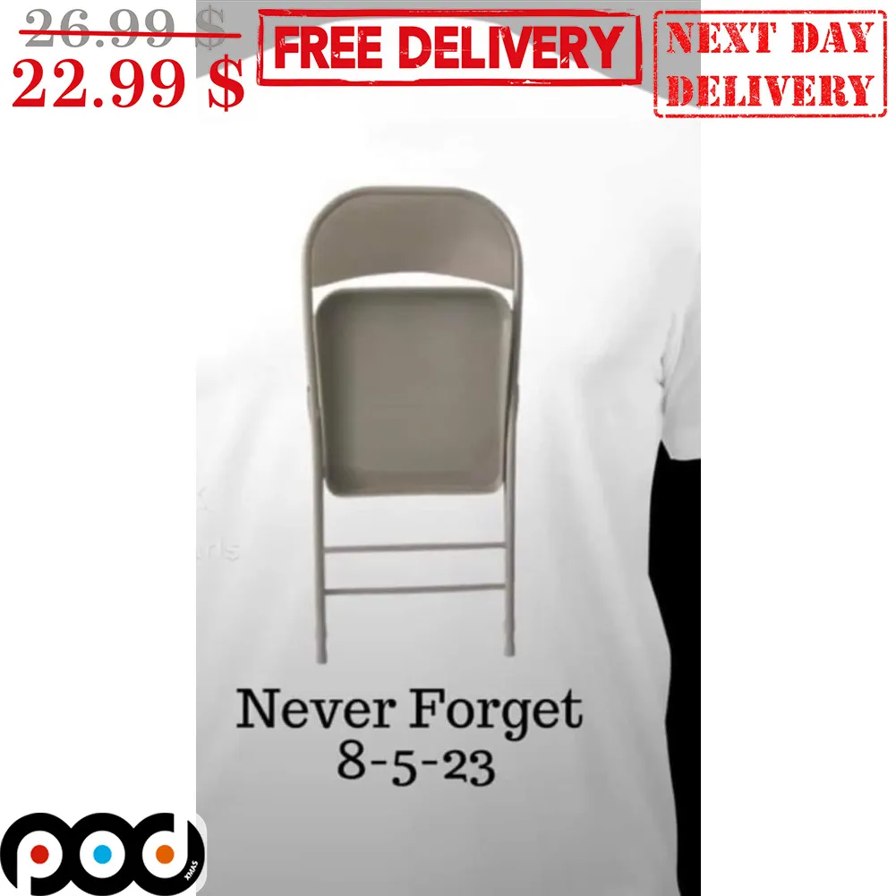 Chair Never Forget 8-5-23 Shirt