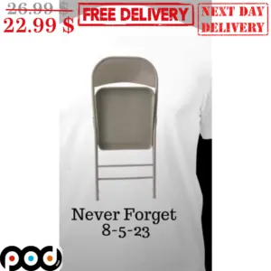 Chair Never Forget 8-5-23 Shirt